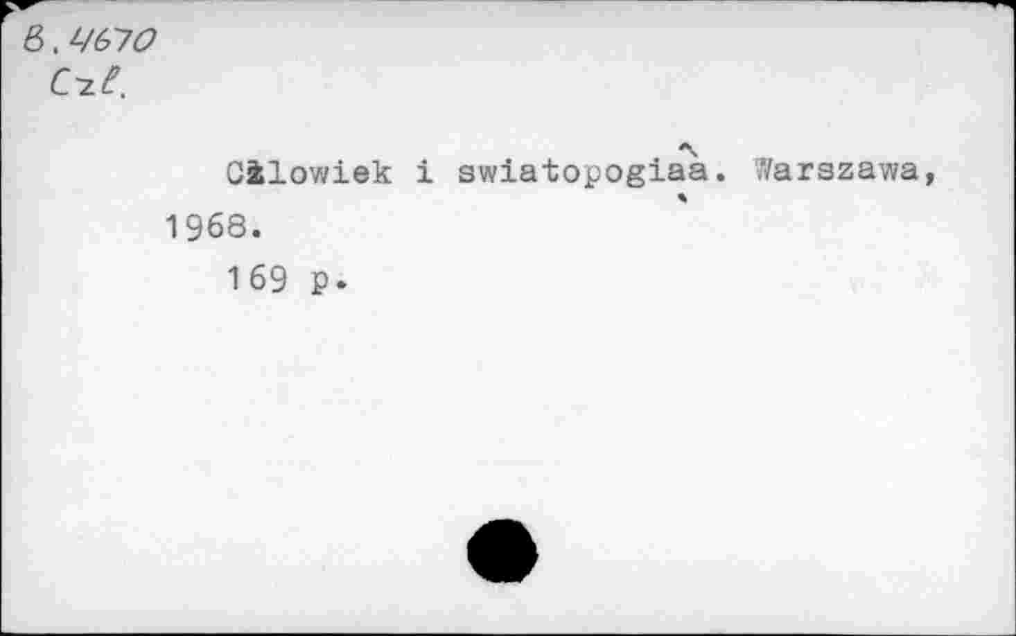 ﻿в. Ц67О с?.?.
Oilowiek i swiatopogiaa. Warszawa 1968.
169 p.